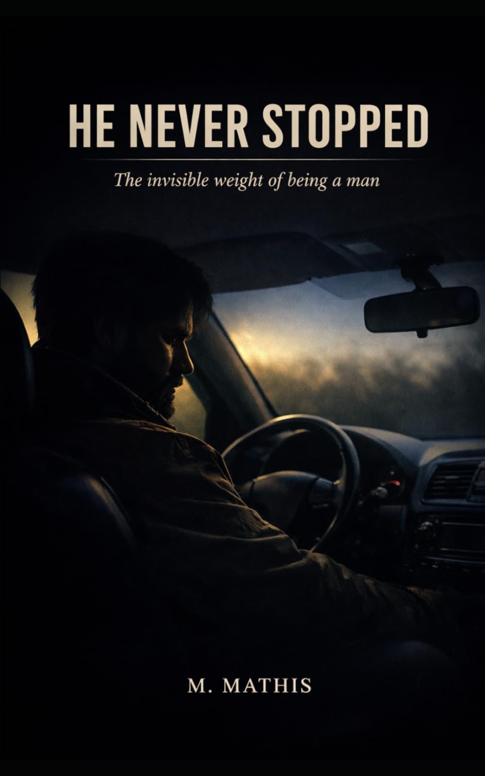 HE NEVER STOPPED: The Invisible Weight of Being a Man