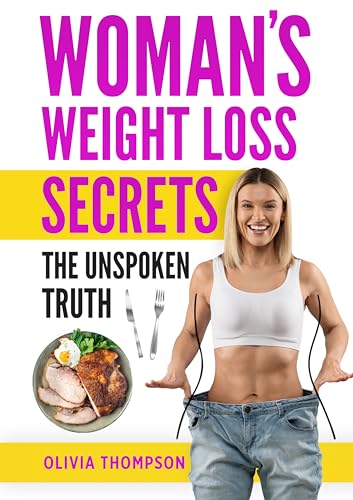 Woman's Weight Loss Secrets: The Unspoken Truth