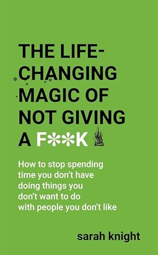 The Life-Changing Magic of Not Giving a F**k: The