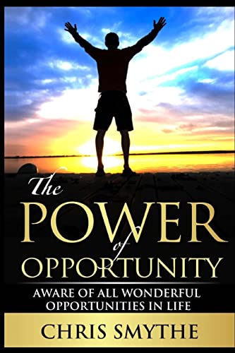 The Power of Opportunity: Aware of All Wonderful Opportunities in Life
