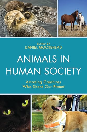 Animals In Human Society: Amazing Creatures Who Share Our Planet