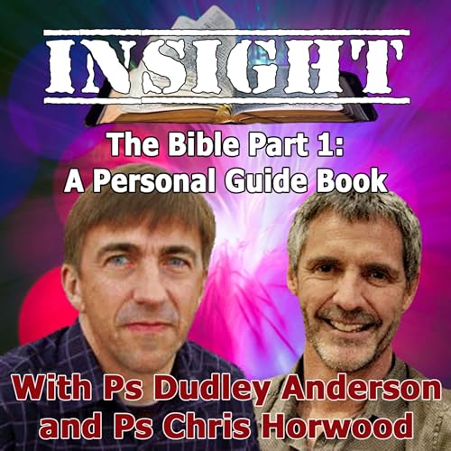 IN#46 INSIGHT with Chris Horwood - The Bible Prt 1 - A Personal Guide Book