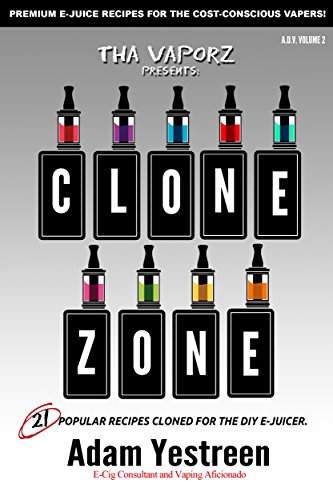 E-Juice Recipes: Clone Zone - 21 Popular E-Liquid Clone Recipes For Your Electronic Cigarette, E-Hookah G-Pen (All Day Vape Book 2)