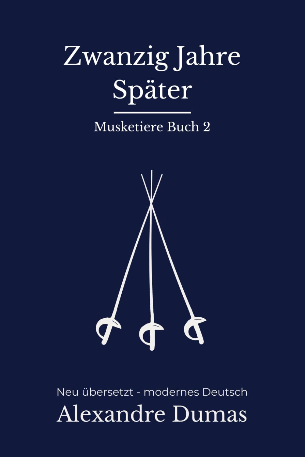 Zwanzig Jahre später: Band 2 der Musketiere Reihe. Mantel und Degen Abenteuer mit Intrigen, modern neu übersetzt nach Alexandre Dumas