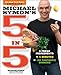 Michael Symon's 5 in 5: 5 Fresh Ingredients + 5 Minutes = 120 Fantastic Dinners