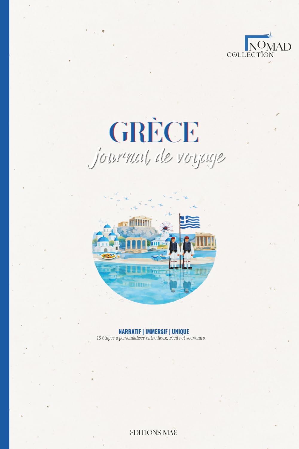 Journal de Voyage à Remplir : Destination Grèce | Carnet Guidé avec Planning, Notes & Souvenirs: Préparez, vivez et capturez chaque instant de votre voyage au Japon avec Nomad Collection