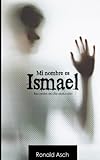 Mi nombre es Ismael: Historia de una abduccion (Spanish Edition)