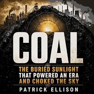 Coal: The Buried Sunlight That Powered an Era and Choked the Sky cover art