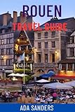 rouen france google maps  ROUEN TRAVEL GUIDE: Explore France’s Medieval Gem – Top Attractions, Seine River Views, Gothic Cathedrals, Hidden Gems, Day Trips, Food & Wine Tours, Maps & Local Tips For Your Perfect Journey