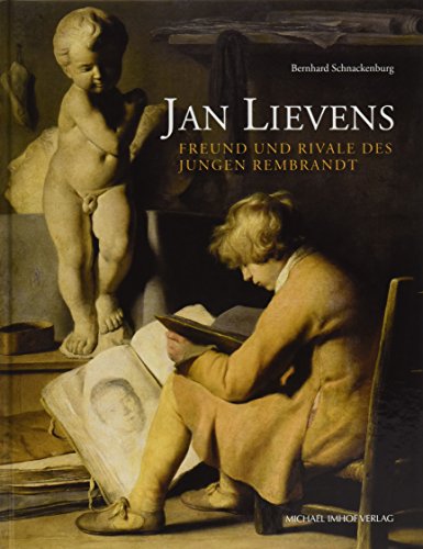 Jan Lievens: Freund und Rivale des jungen Rembrandt (Studien zur internationalen Architektur- und Ku Jan Lievens: Freund und Rivale des jungen Rembrandt (Studien zur internationalen Architektur- und Ku