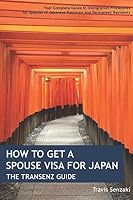 How to Get a Spouse Visa for Japan: the TranSenz Guide : Your Complete Guide to Immigration Procedures for Spouses of Japanese Nationals and Permanent Residents 1520335229 Book Cover
