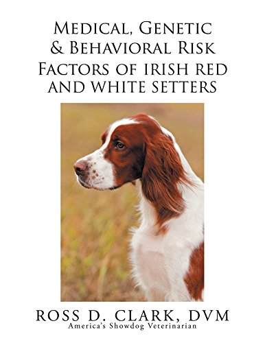 Medical, Genetic & Behavioral Risk Factors of Irish Red and White Setters (English Edition)