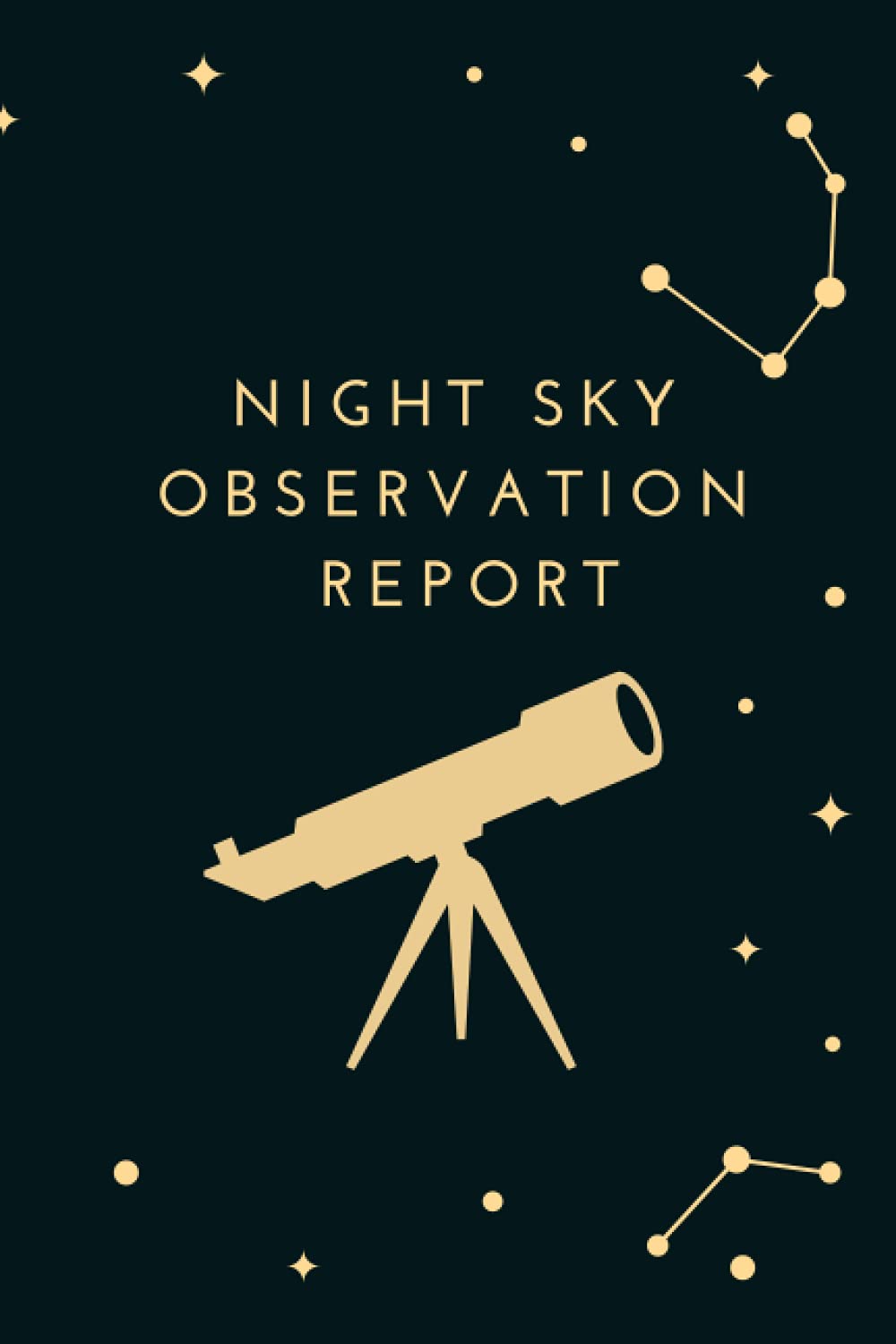 Night Sky Observation Report: Observers And Astronomers Record Notebook, Write down your Telescope Observations , Blank Worksheets Notebook for Beginning Astronomers