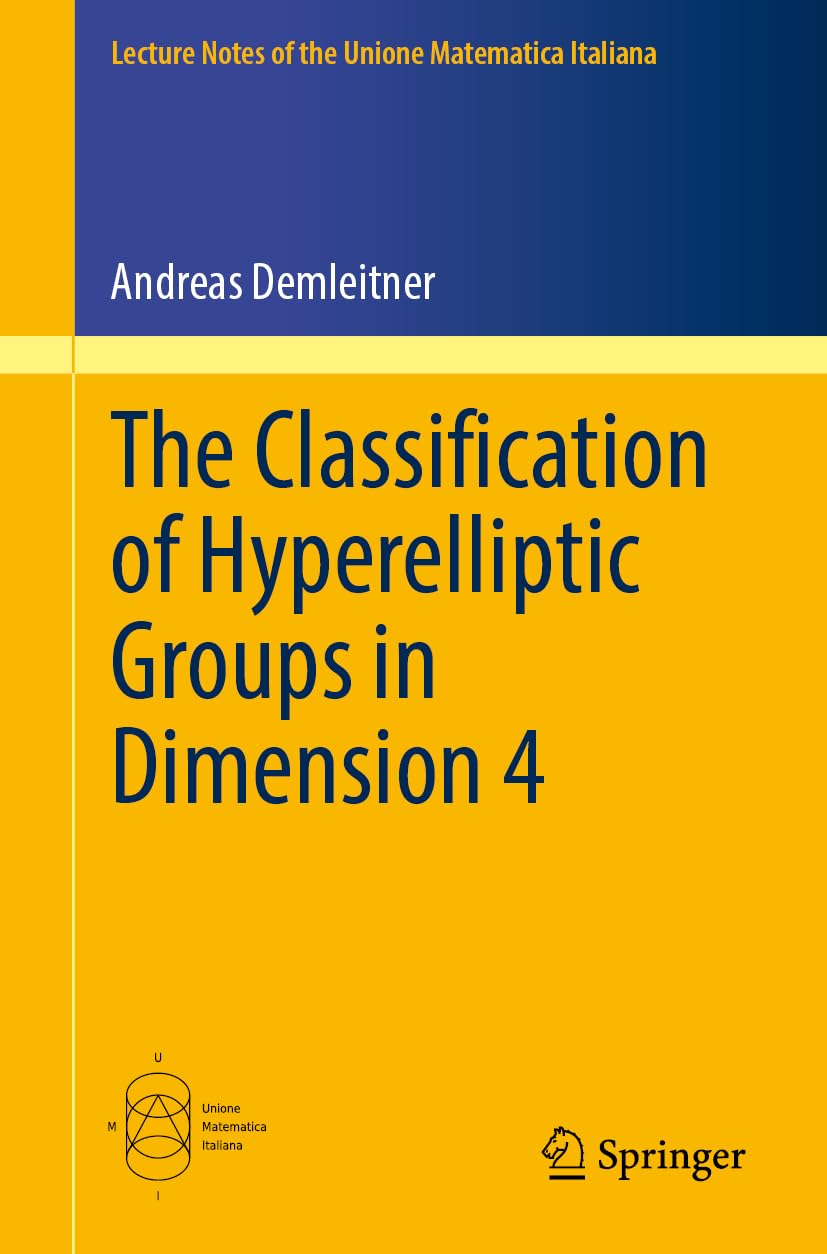 The Classification of Hyperelliptic Groups in Dimension 4 (Lecture Notes of the Unione Matematica Italiana, 32)