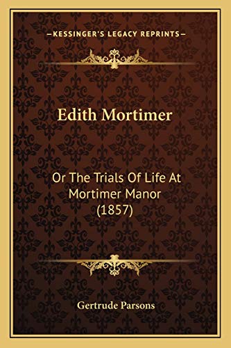 Edith Mortimer: Or The Trials Of Life At Mortimer Manor (1857)
