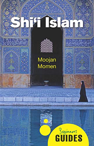 Shi I Islam A Beginner S Guide Beginner S Guides Kindle Edition By Momen Moojan Religion Spirituality Kindle Ebooks Amazon Com