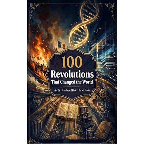 100 Revolutions That Changed the World Audiobook By Luminous Starlight, An Gu, Harrison Elliot, Lila M. Harte cover art