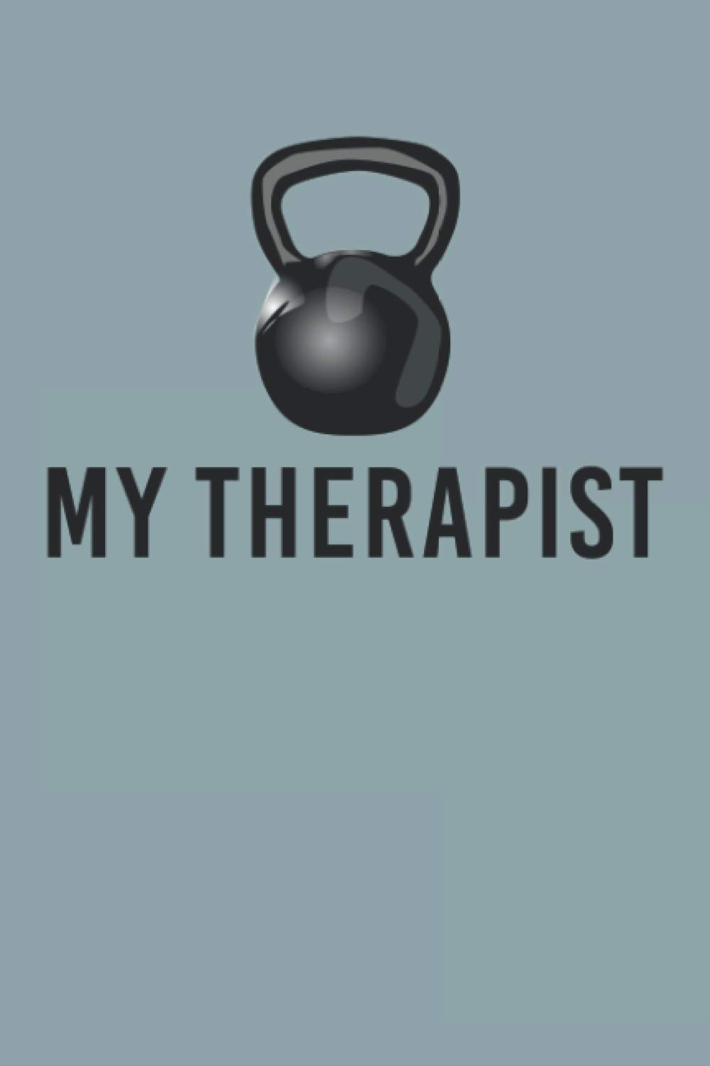 My Therapist: Workout Weightlifting Gym Notebook My Therapist Kettlebell Funny Gym Training Weightlifting Notebook