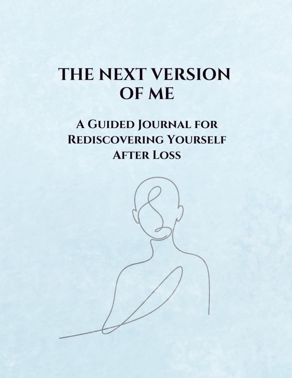 The Next Version Of Me: A Guided Journal For Rediscovering Yourself After Loss
