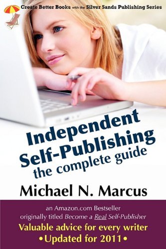 Independent Self-Publishing: The Complete Guide (Silver Sands Publishing) by Michael N. Marcus (2011-03-01)