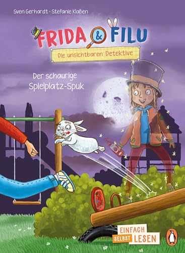 Frida und Filu – Die unsichtbaren Detektive – Der schaurige Spielplatz-Spuk: Erstlesebuch ab 7 Jahren - für geübte Leseanfänger ab der 2. Klasse ... lesen: 4. Lesestufe - Frida und Filu, Band 2)
