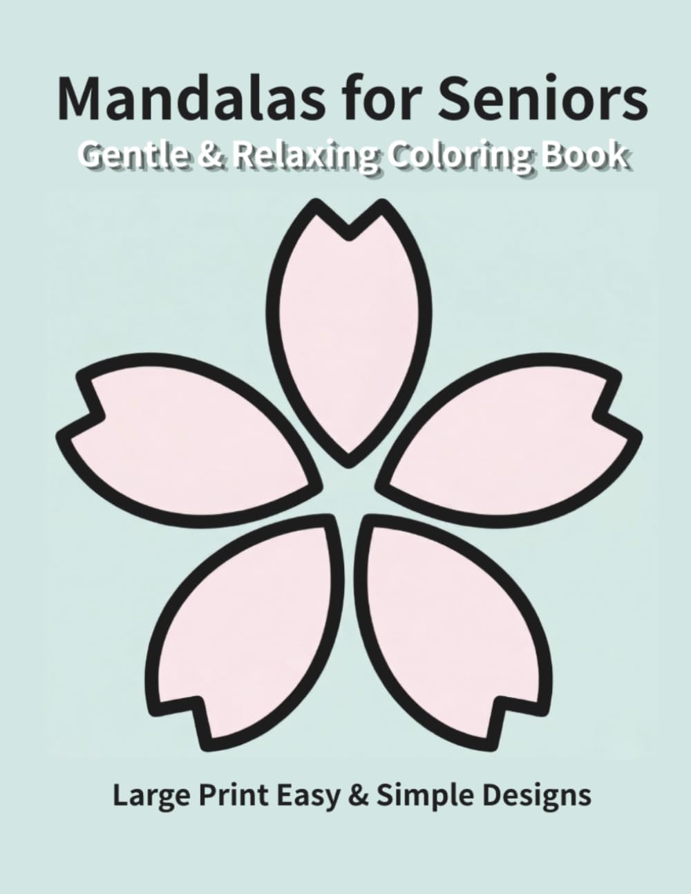 Gentle & Relaxing Mandalas for Seniors: Large Print Easy & Simple Designs