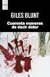 Cuarenta maneras de decir dolor (NOVELA POLICÍACA) - Giles Blunt Übersetzer: Claudio Molinari 