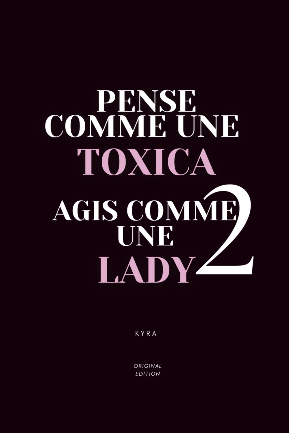 PENSE COMME UNE TOXICA, AGIS COMME UNE LADY 2: Comprends la psychologie masculine (La Méthode Toxica™ – Pouvoir, Amour & Séduction)