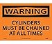 WARNING, CYLINDERS MUST BE CHAINED AT ALL TIMES, 10X14, PS VINYL (7 pack)
