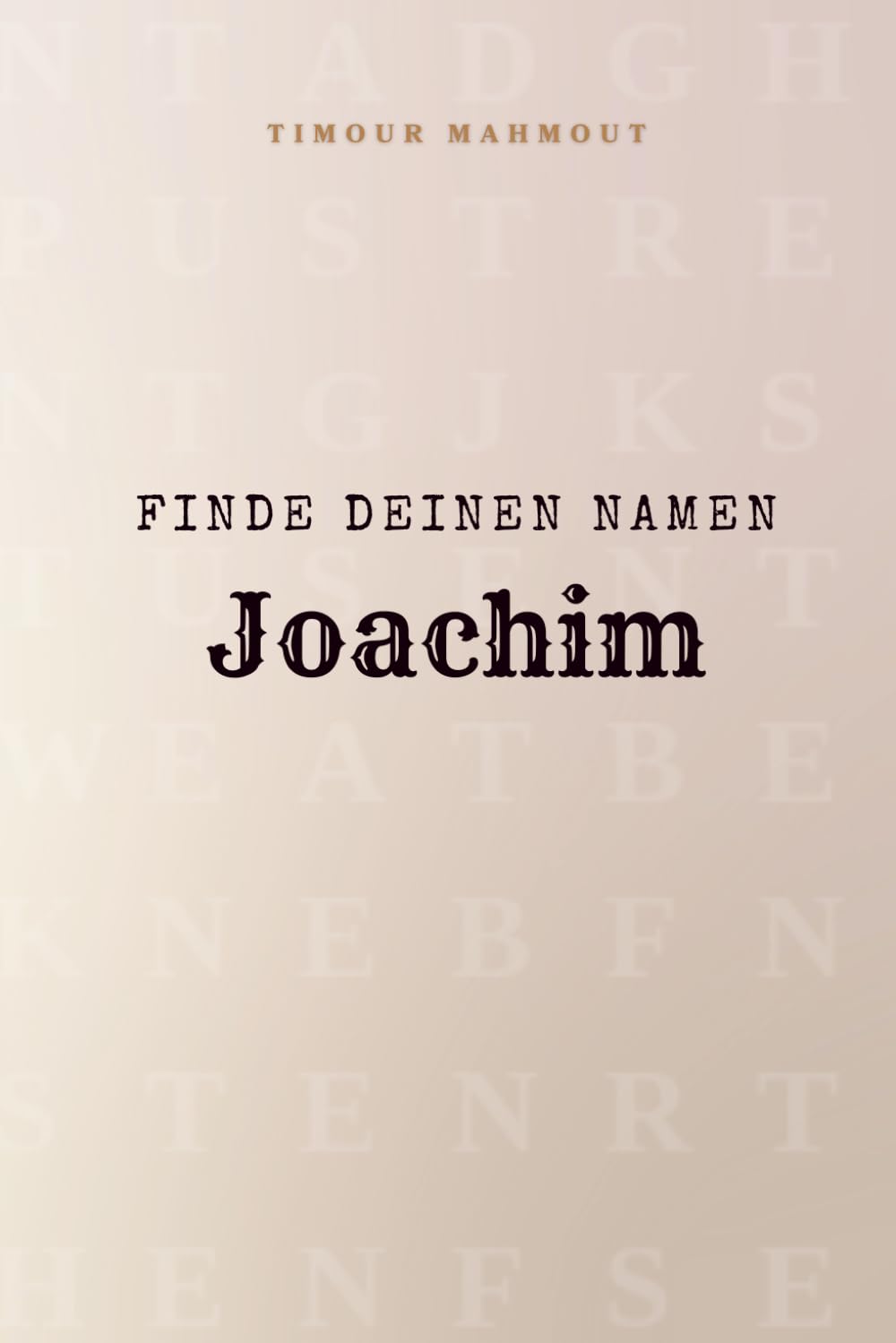 Finde Deinen Namen Joachim: Ein Rätselbuch der besonderen Art - dein Name ist der Schlüssel