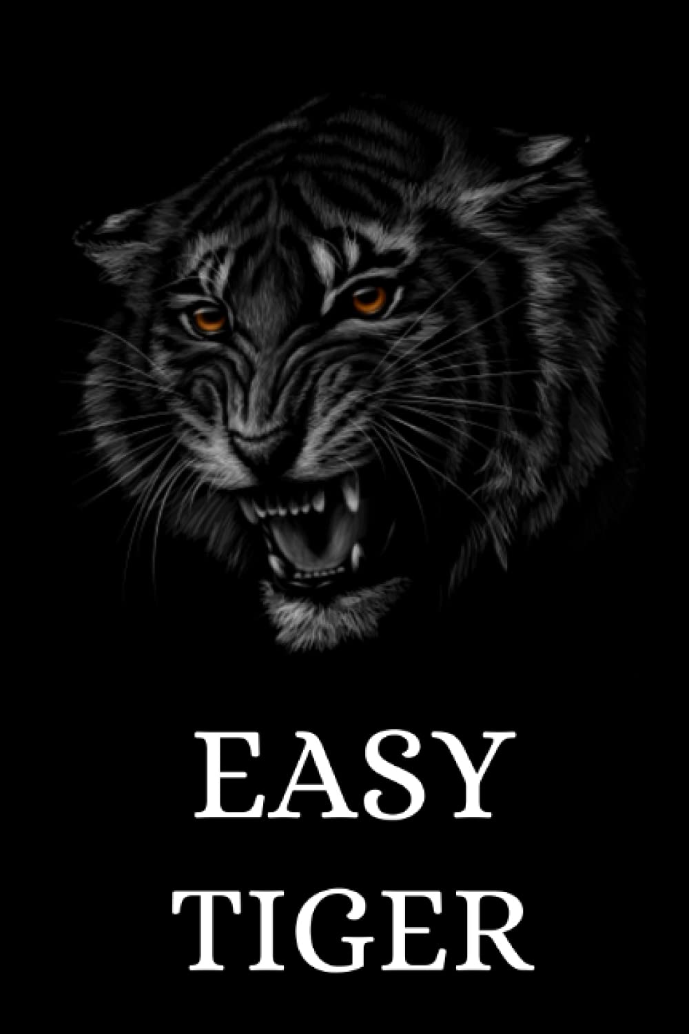 EASY TIGER: tiger journal notebook,tiger lover gifts