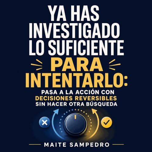 『Ya has investigado lo suficiente para intentarlo: Pasa a la acci&oacute;n con decisiones reversibles sin hacer otra b&uacute