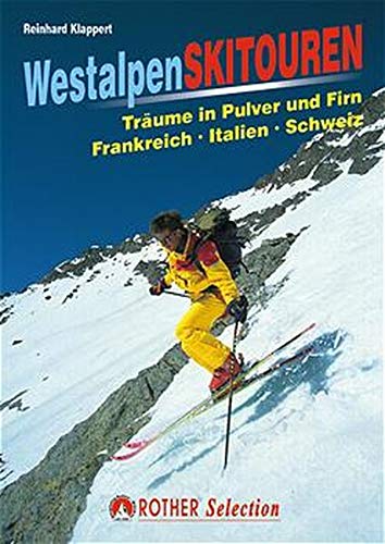 Skiführer Westalpen: Träume in Pulver und Firn. Frankreich - Italien - Schweiz (Rother Selection) Skiführer Westalpen: Träume in Pulver und Firn. Frankreich - Italien - Schweiz (Rother Selection)