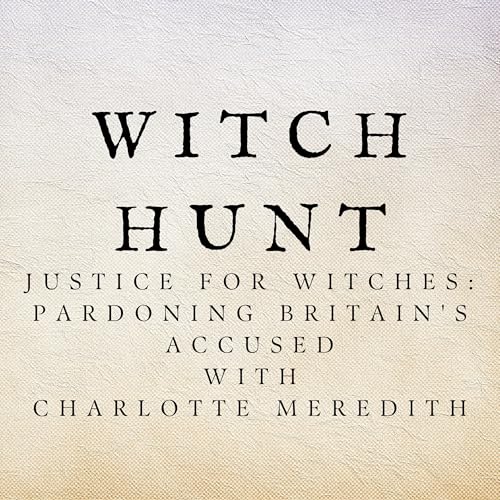 Justice for Witches: Pardoning Britain's Accused with Charlotte Meredith Podcast Por  arte de portada