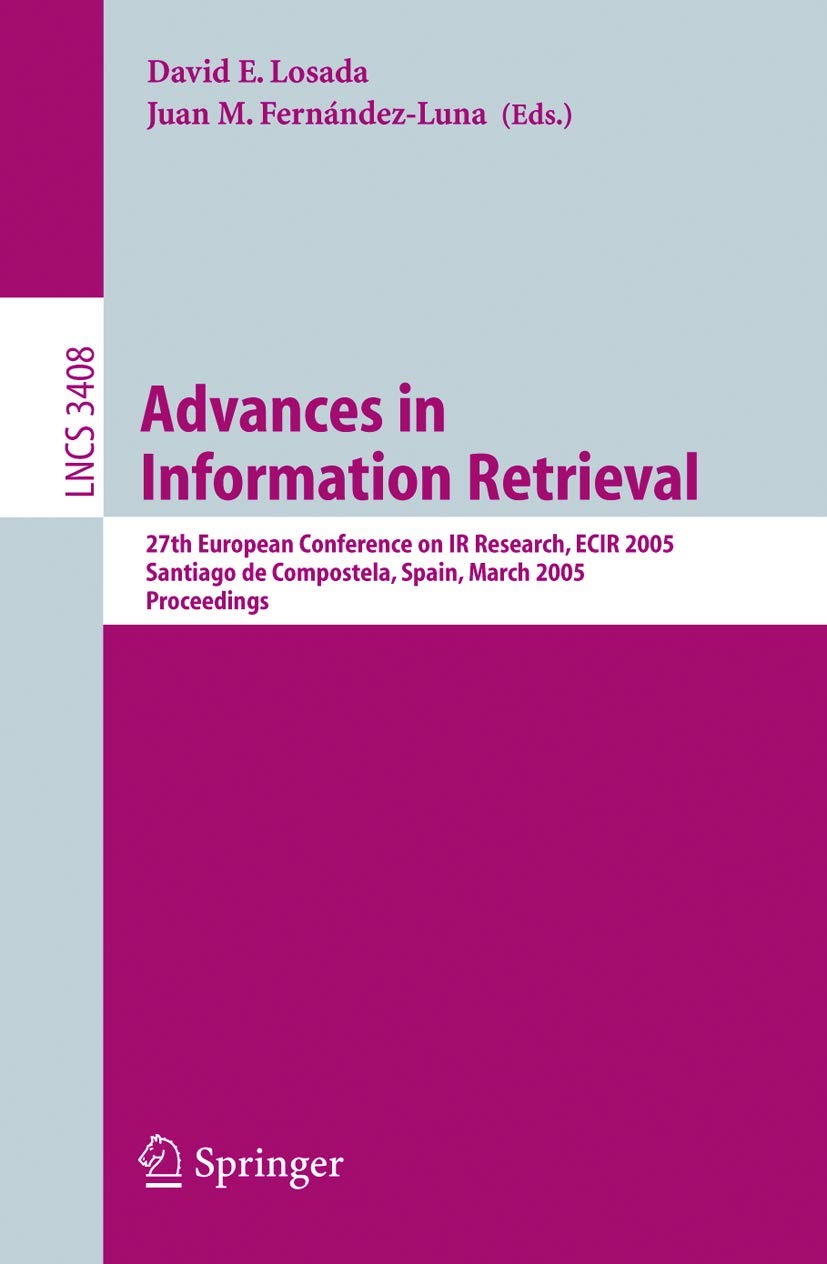 Advances in Information Retrieval: 27th European Conference on IR Research, ECIR 2005, Santiago de Compostela, Spain, March 21-23, 2005, Proceedings (Lecture Notes in Computer Science, 3408)