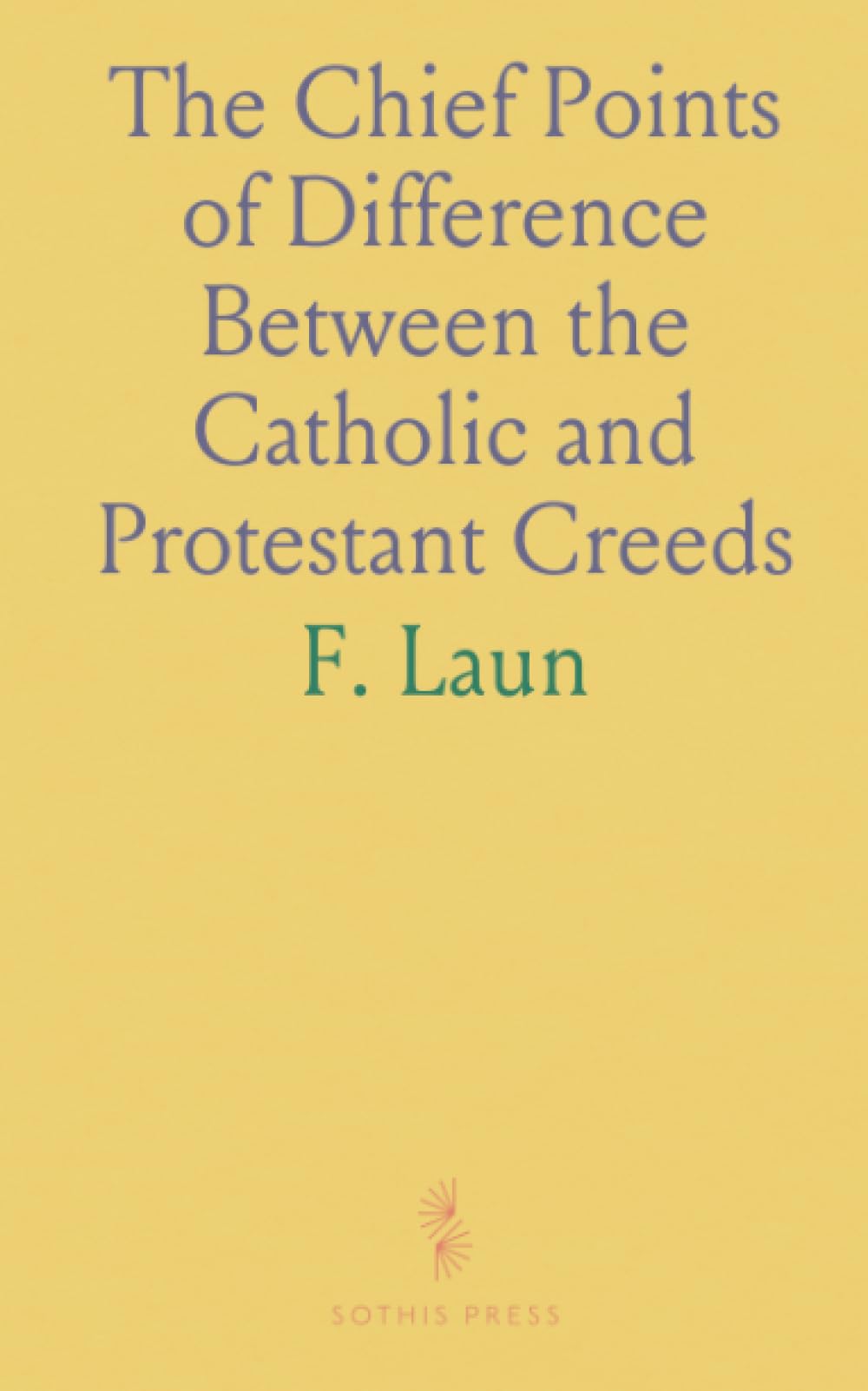 The Chief Points of Difference Between the Catholic and Protestant Creeds