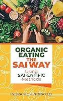 Organic Eating the Sai Way Using Sai-Entific Methods B0BQ5V855M Book Cover