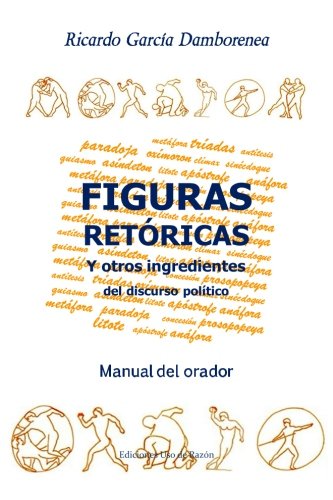Figuras retricas y otros ingredientes del discurso poltico: Manual del orador