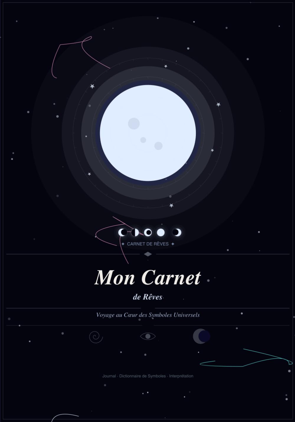 Mon Carnet de Rêves : Voyage au Cœur des Symboles Universels: Journal de Rêves à Compléter avec Dictionnaire des Symboles, Guide d'Interprétation et ... et Messages Spirituels | Format A5 Premium