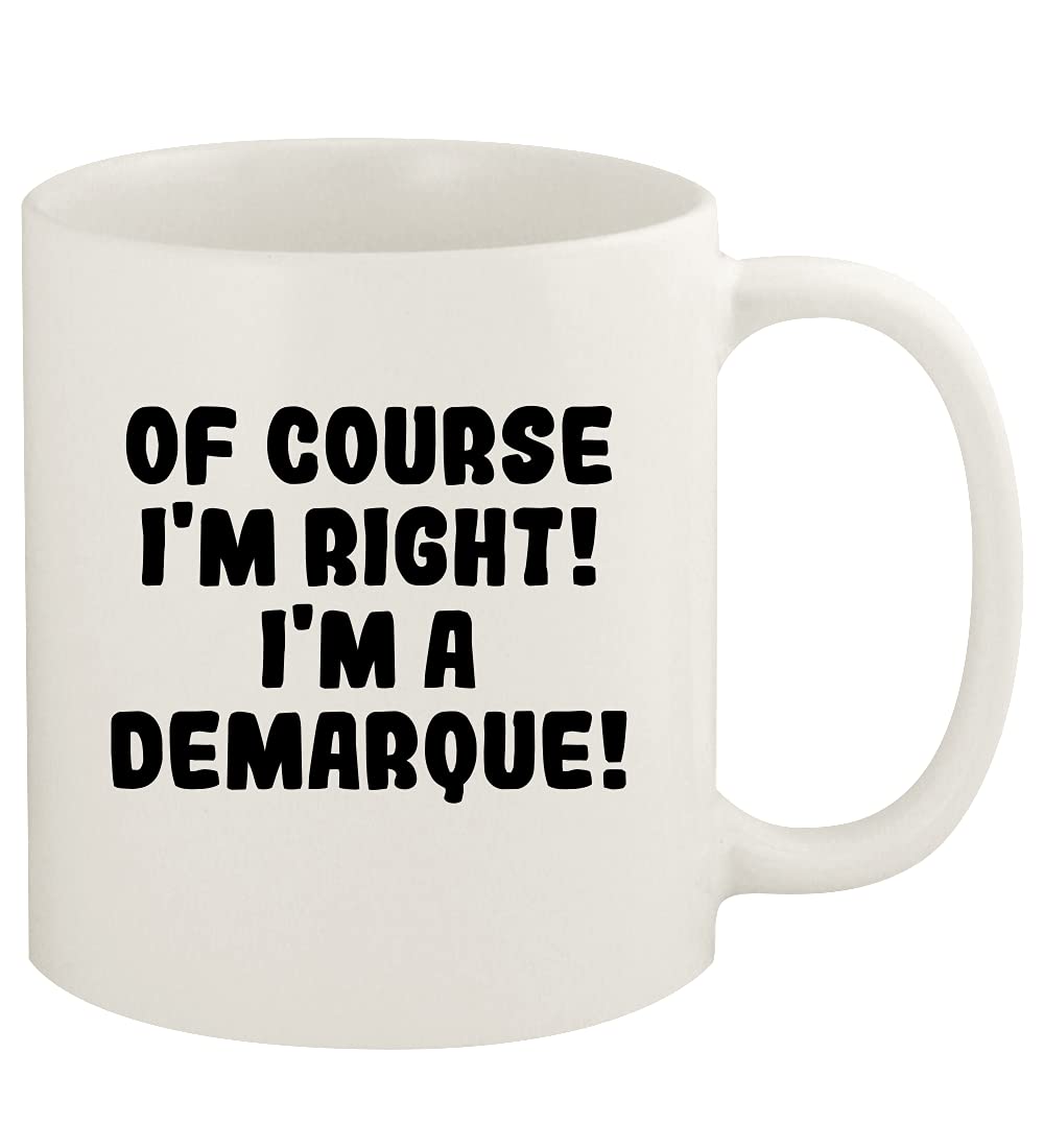 Of Course I'm Right! I'm A Demarque! - 11oz Ceramic White Coffee Mug Cup, White