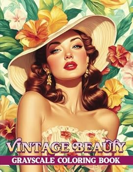 Vintage Beauty Grayscale Coloring Book for Adults: 30 Beautiful Vintage and Retro Women Illustrations for Relaxation and Stress Relief (Lovely Ladies)