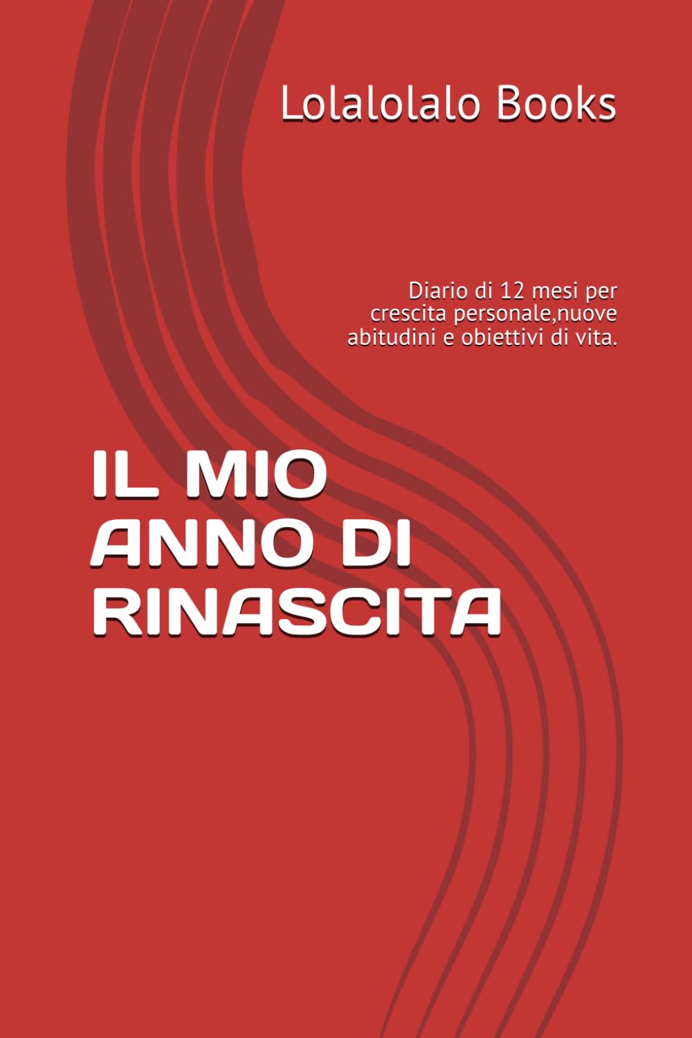 IL MIO ANNO DI RINASCITA: Diario di 12 mesi per crescita personale,nuove abitudini e obiettivi di vita.