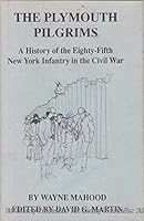 The plymouth pilgrims: A history of the Eighty-Fifth New York Infantry in the Civil War 0944413226 Book Cover