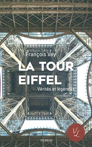 La Tour Eiffel, vérités et légendes