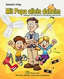 Mit Papa allein daheim: GENIALE DIY PROJEKTE FÜR GROSS UND KLEIN