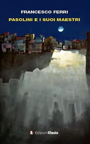 Pasolini E I Suoi Maestri