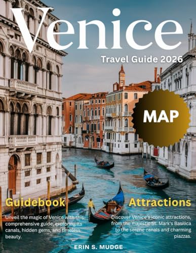 VENICE TRAVEL GUIDE 2026 (New Edition): An Extensive Guide to Italy’s City on Water – Culture, History, Food, Nightlife, Shopping, Festivals, Day Trips, and Unique Experiences for Every Budget