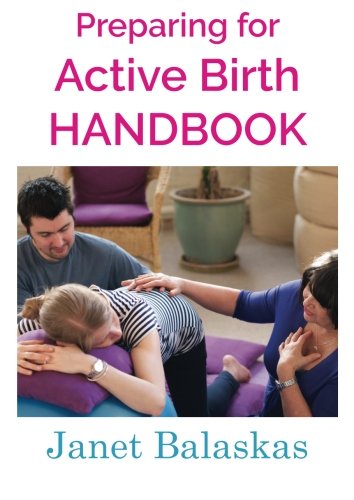 Preparing for Active Birth Handbook: Essential information for making empowered choices Paperback – 1 Jan. 2001