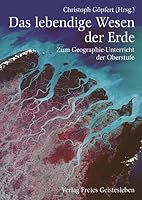 Das lebendige Wesen der Erde. Zum Geographieunterricht der Oberstufe. 3772502792 Book Cover