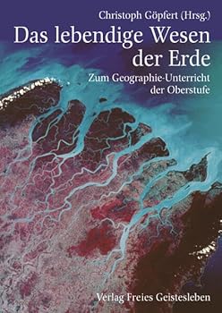 Hardcover Das lebendige Wesen der Erde. Zum Geographieunterricht der Oberstufe. [German] Book